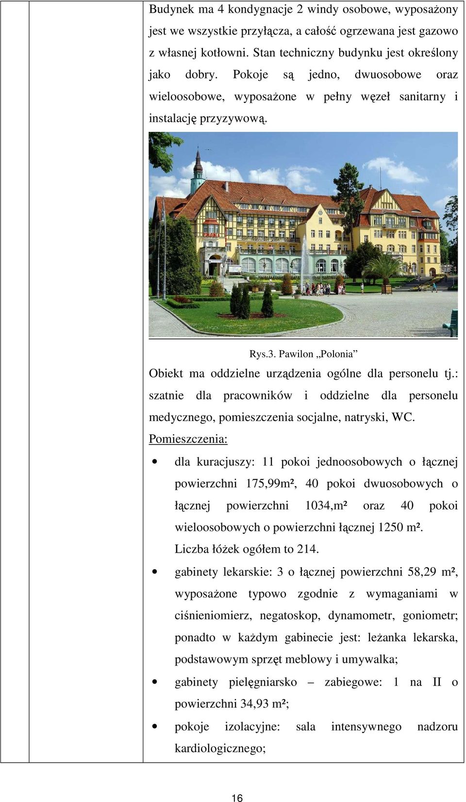 : szatnie dla pracowników i oddzielne dla personelu medycznego, pomieszczenia socjalne, natryski, WC.
