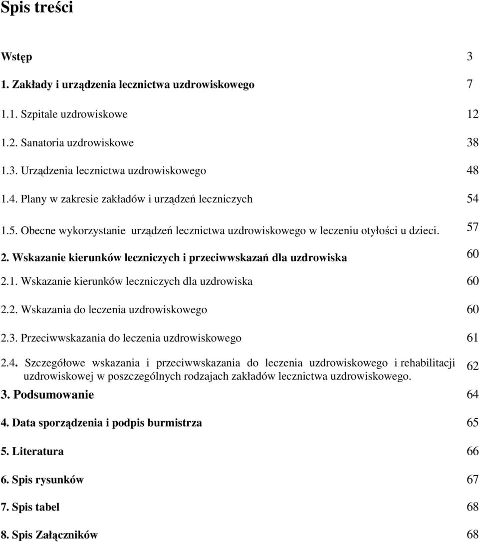 Wskazanie kierunków leczniczych i przeciwwskazań dla uzdrowiska 60 2.1. Wskazanie kierunków leczniczych dla uzdrowiska 60 2.2. Wskazania do leczenia uzdrowiskowego 60 2.3.