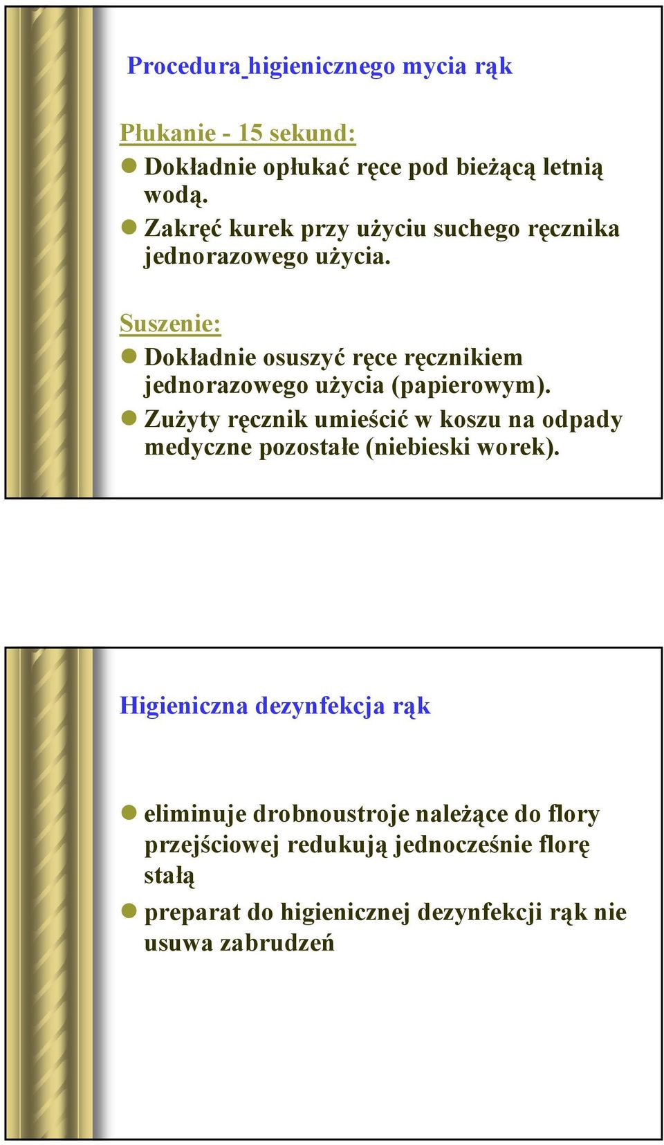 Suszenie: Dokładnie osuszyć ręce ręcznikiem jednorazowego użycia (papierowym).