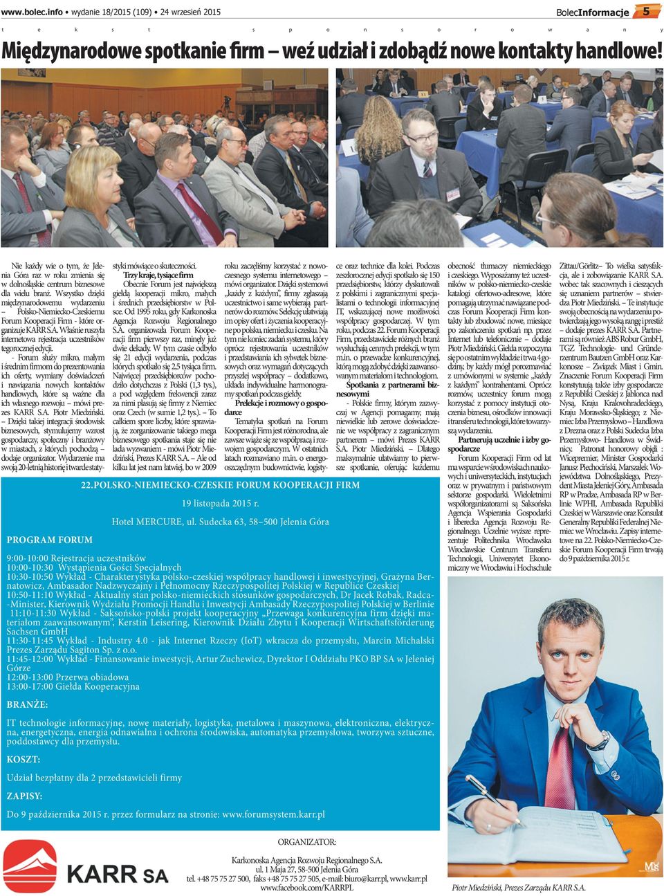 Wszystko dzięki PROGRAM FORUM międzynrodowemu wydrzeniu Polsko-Niemiecko-Czeskiemu Forum Koopercji Firm - które orgnizuje KARR S.A. Włśnie ruszył internetow rejestrcj uczestników tegorocznej edycji.