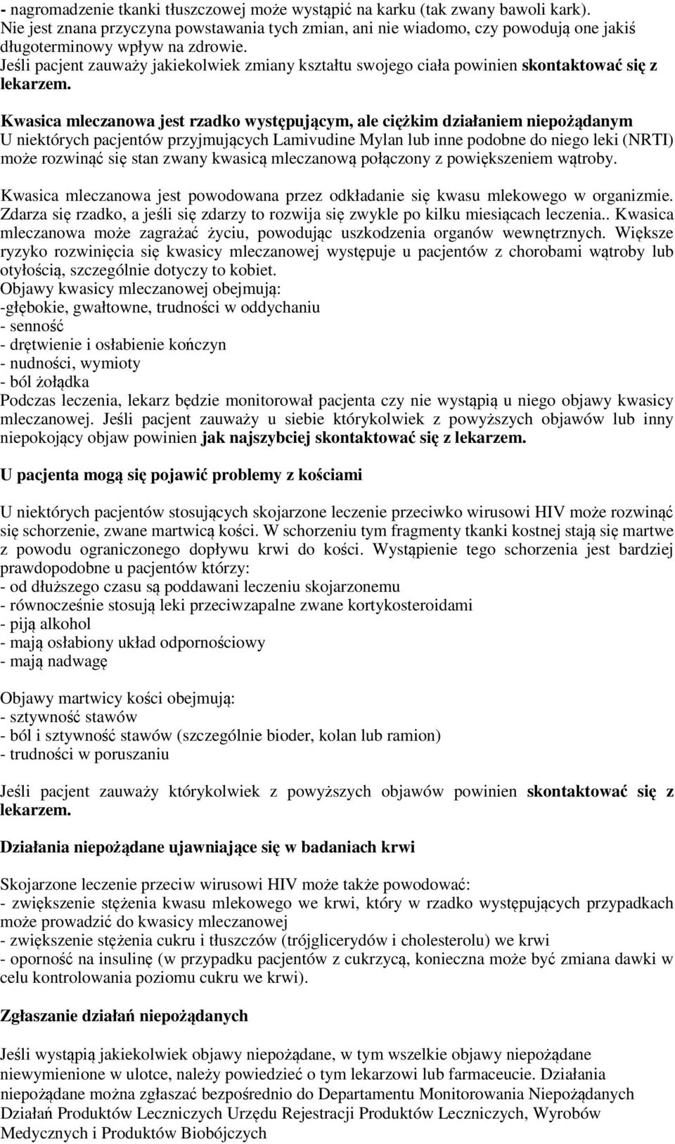 Jeśli pacjent zauważy jakiekolwiek zmiany kształtu swojego ciała powinien skontaktować się z lekarzem.