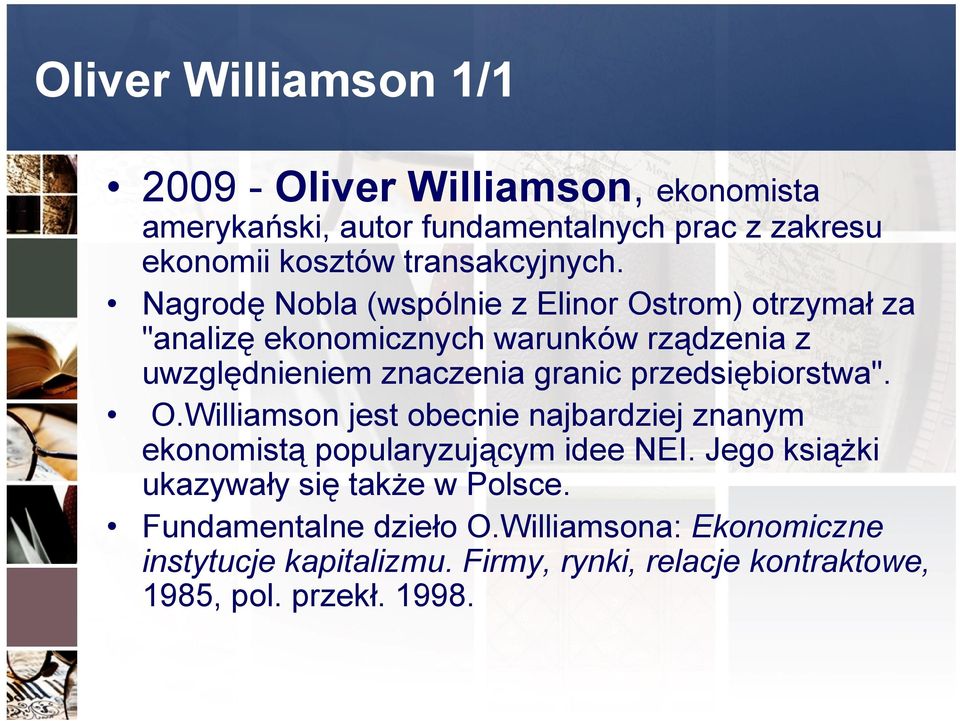 Nagrodę Nobla (wspólnie z Elinor Ostrom) otrzymał za "analizę ekonomicznych warunków rządzenia z uwzględnieniem znaczenia granic