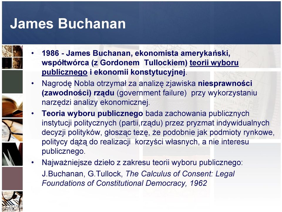 Teoria wyboru publicznego bada zachowania publicznych instytucji politycznych (partii,rządu) przez pryzmat indywidualnych decyzji polityków, głosząc tezę, że podobnie jak podmioty