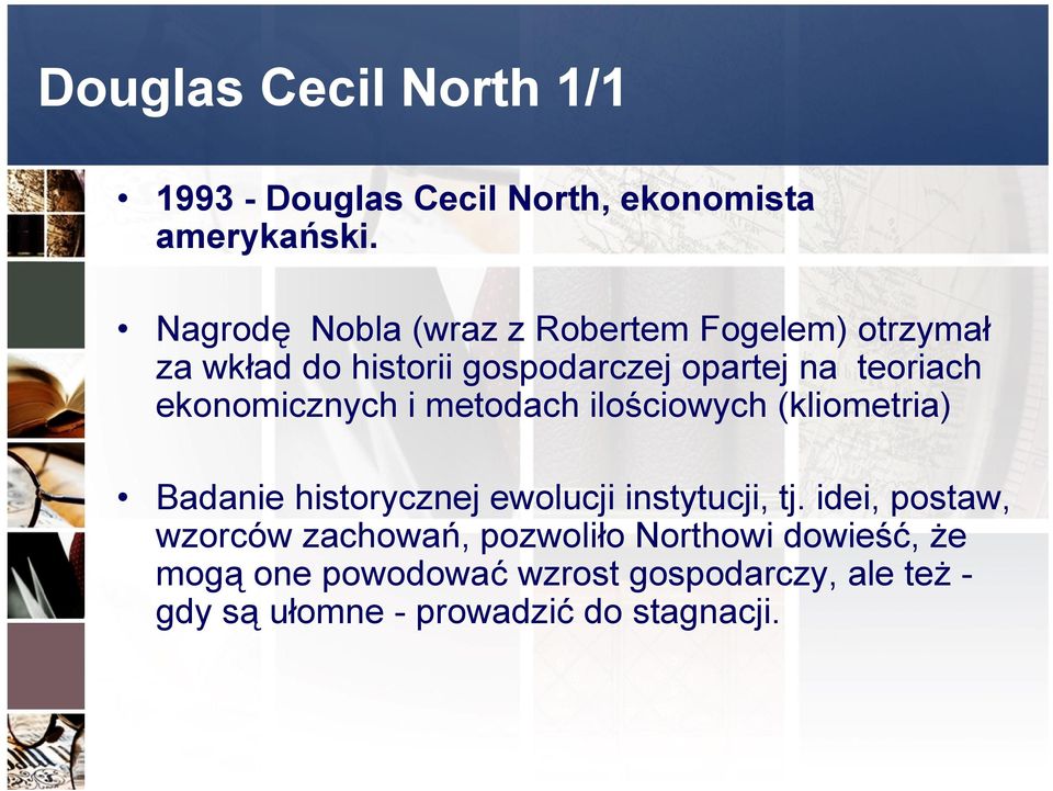 ekonomicznych i metodach ilościowych (kliometria) Badanie historycznej ewolucji instytucji, tj.