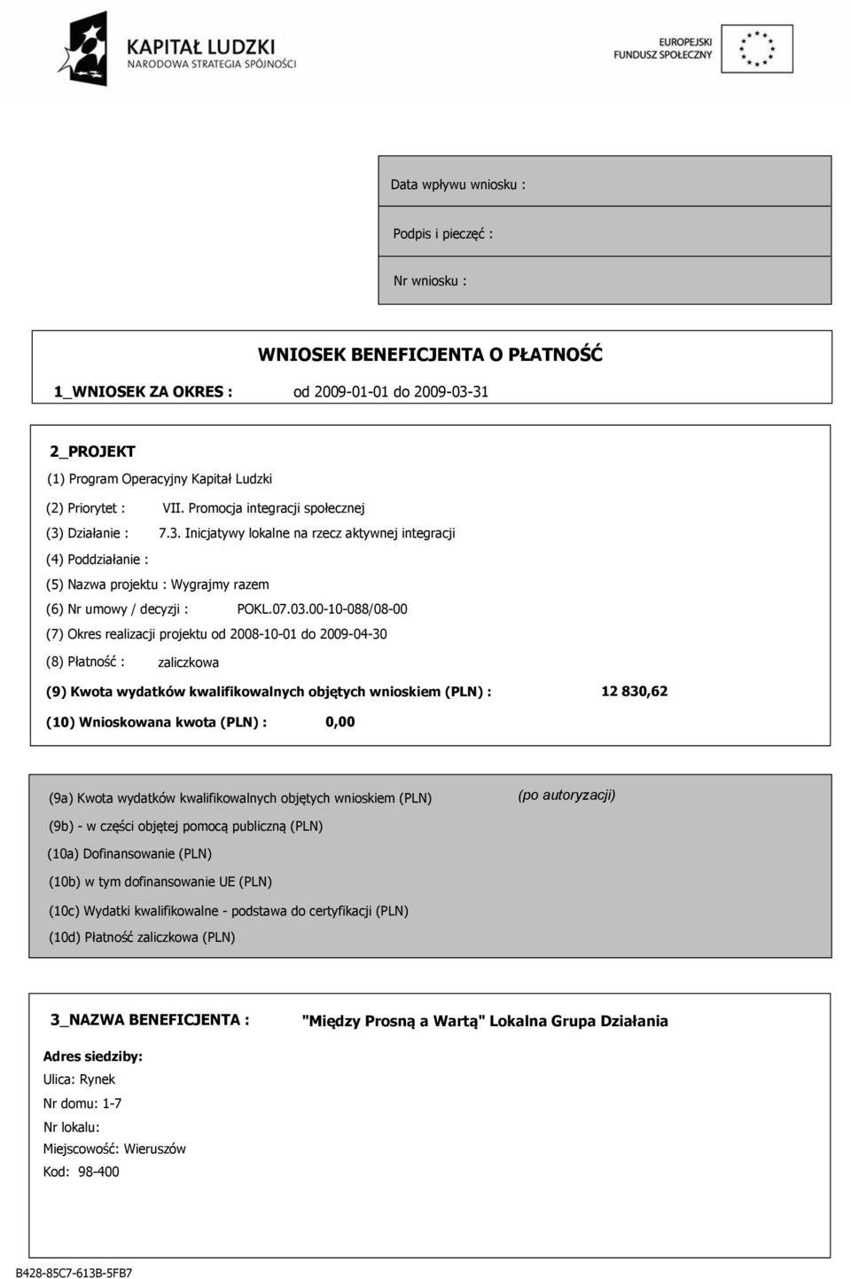 00-10-088/08-00 (7) Okres realizacji projektu od 2008-10-01 do 2009-04-30 (8) Płatność : zaliczkowa (9) Kwota wydatków kwalifikowalnych objętych wnioskiem (PLN) : 12 830,62 (10) Wnioskowana kwota