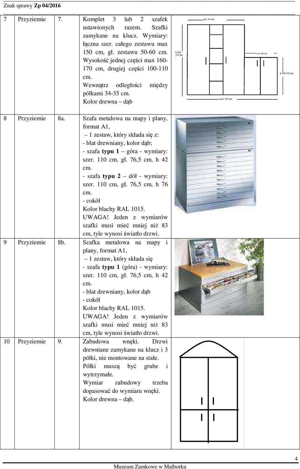 Szafa metalowa na mapy i plany, format A1, 1 zestaw, który składa się z: - blat drewniany, kolor dąb; - szafa typu 1 góra - wymiary: szer. 110 cm, gł. 76,5 cm, h 42 - szafa typu 2 dół - wymiary: szer.