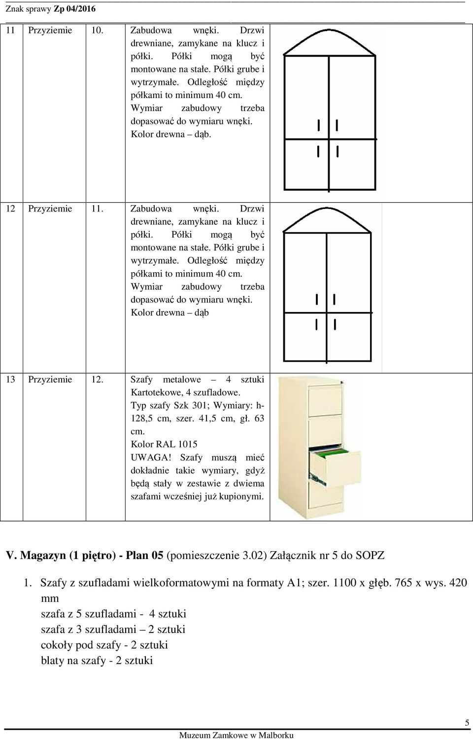 Półki mogą być montowane na stałe. Półki grube i wytrzymałe. Odległość między półkami to minimum 40 Wymiar zabudowy trzeba dopasować do wymiaru wnęki. Kolor drewna dąb 13 Przyziemie 12.