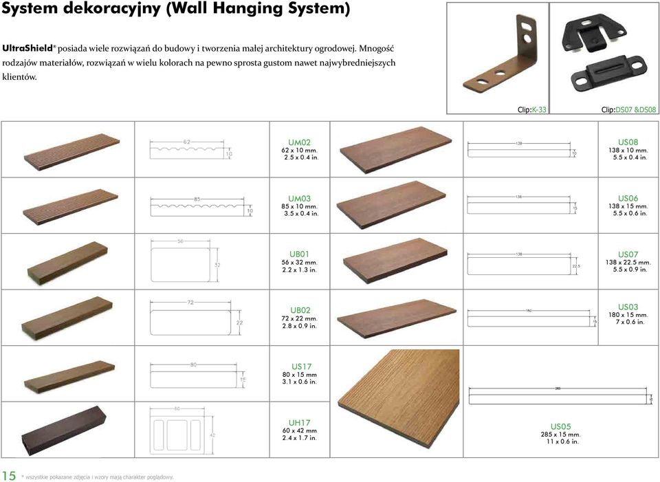 Clip:K-33 Clip:DS07 &DS08 UM02 62 x 10 mm. 2.5 x 0.4 in. US08 138 x 10 mm. 5.5 x 0.4 in. UM03 85 x 10 mm. 3.5 x 0.4 in. US06 138 x 15 mm. 5.5 x 0.6 in.