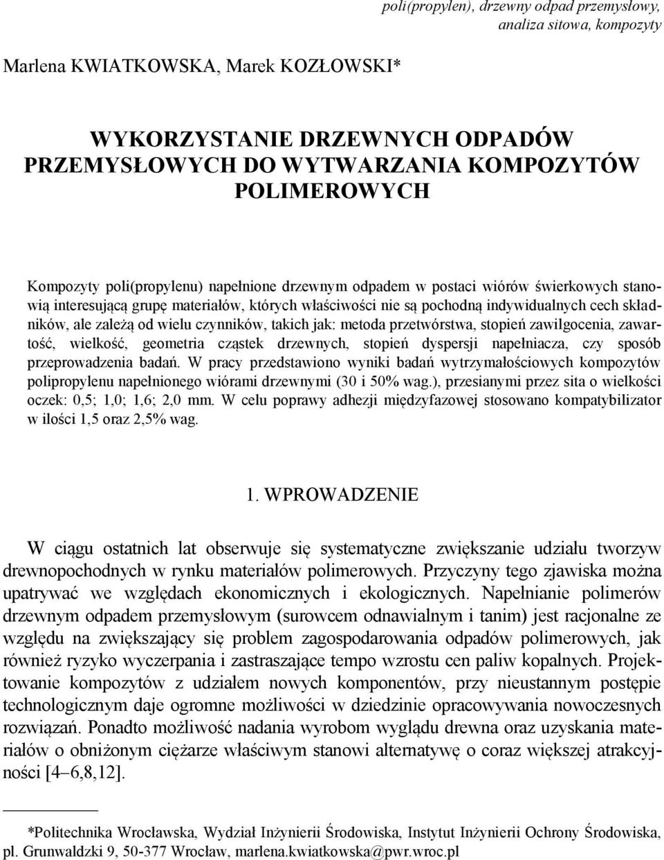 zależą od wielu czynników, takich jak: metoda przetwórstwa, stopień zawilgocenia, zawartość, wielkość, geometria cząstek drzewnych, stopień dyspersji napełniacza, czy sposób przeprowadzenia badań.