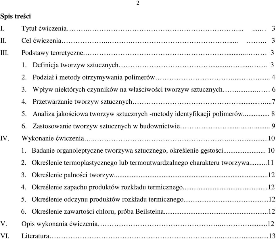 Zastosowanie tworzyw sztucznych w budownictwie...... 9 IV. Wykonanie ćwiczenia.......10 1. Badanie organoleptyczne tworzywa sztucznego, określenie gęstości... 10 2.