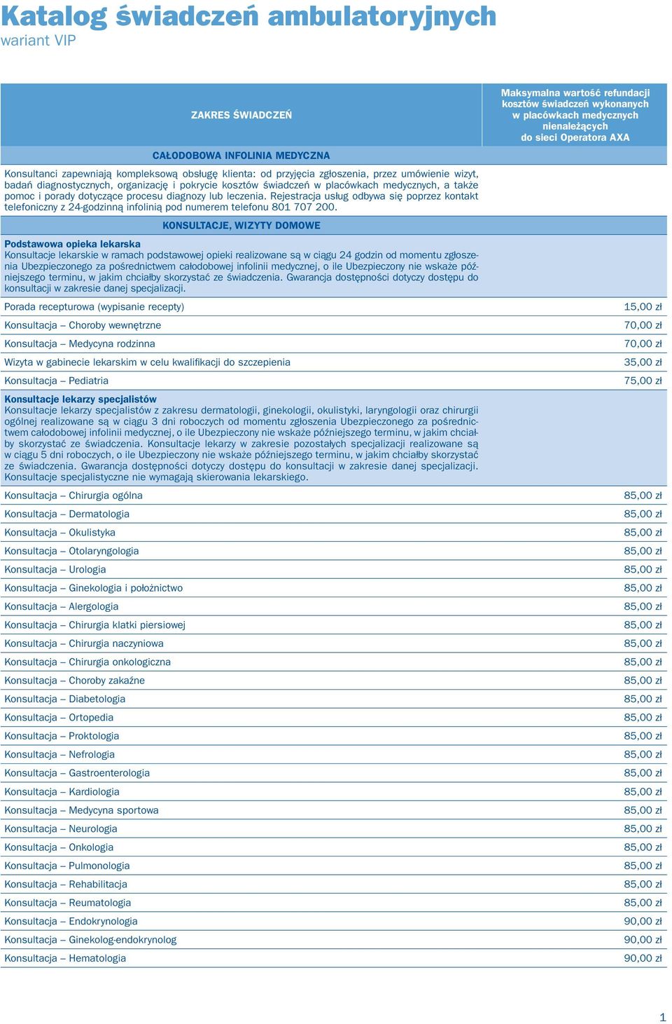Rejestracja usług odbywa się poprzez kontakt telefoniczny z 24-godzinną infolinią pod numerem telefonu 801 707 200.