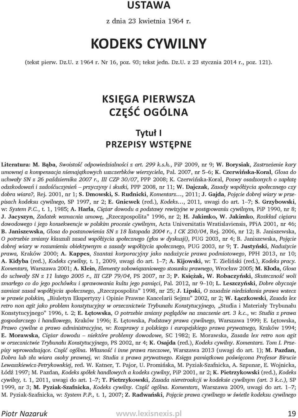 Borysiak, Zastrzeżenie kary umownej a kompensacja niemajątkowych uszczerbków wierzyciela, Pal. 2007, nr 5 6; K. Czerwińska-Koral, Glosa do uchwały SN z 26 października 2007 r.