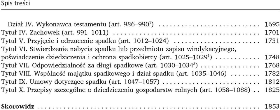 1025 1029 1 )... 1748 Tytuł VII. Odpowiedzialność za długi spadkowe (art. 1030 1034 3 ).... 1768 Tytuł VIII. Wspólność majątku spadkowego i dział spadku (art.