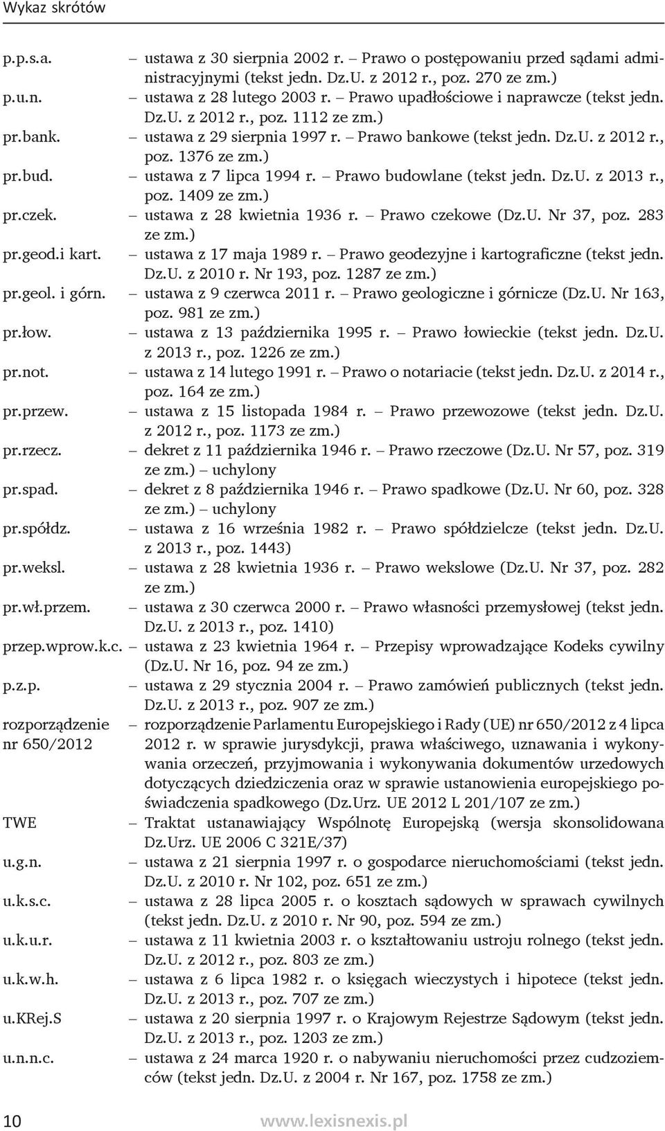 ustawa z 7 lipca 1994 r. Prawo budowlane (tekst jedn. Dz.U. z 2013 r., poz. 1409 ze zm.) pr.czek. ustawa z 28 kwietnia 1936 r. Prawo czekowe (Dz.U. Nr 37, poz. 283 ze zm.) pr.geod.i kart.