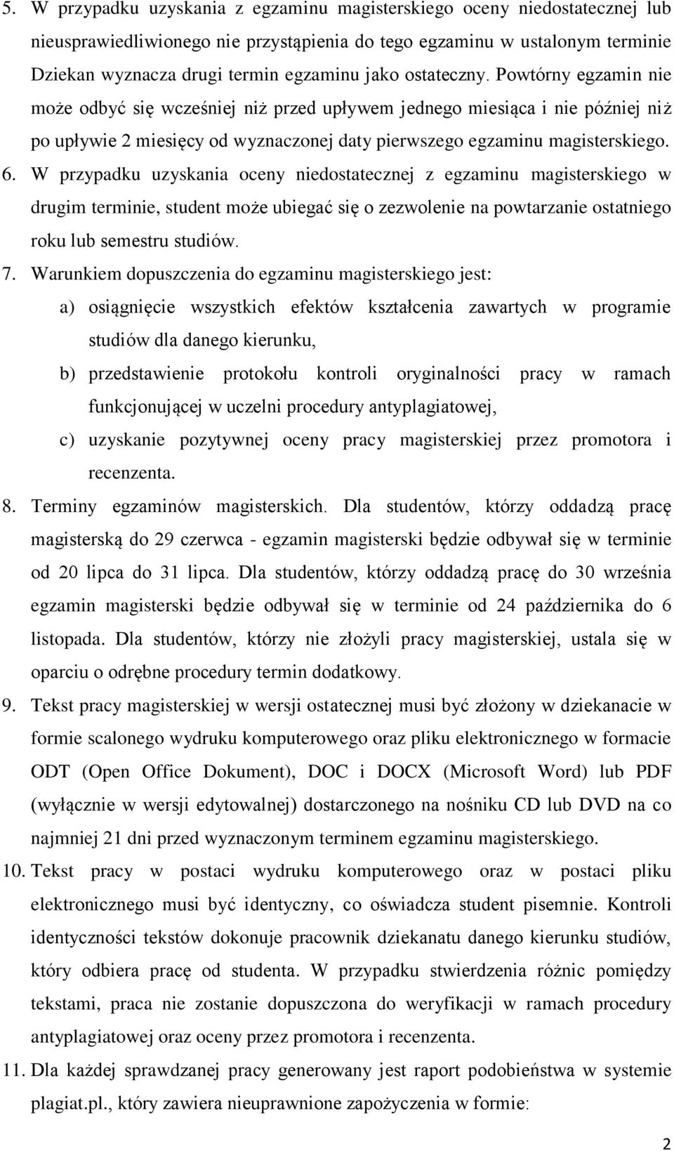 W przypadku uzyskania oceny niedostatecznej z egzaminu magisterskiego w drugim terminie, student może ubiegać się o zezwolenie na powtarzanie ostatniego roku lub semestru studiów. 7.