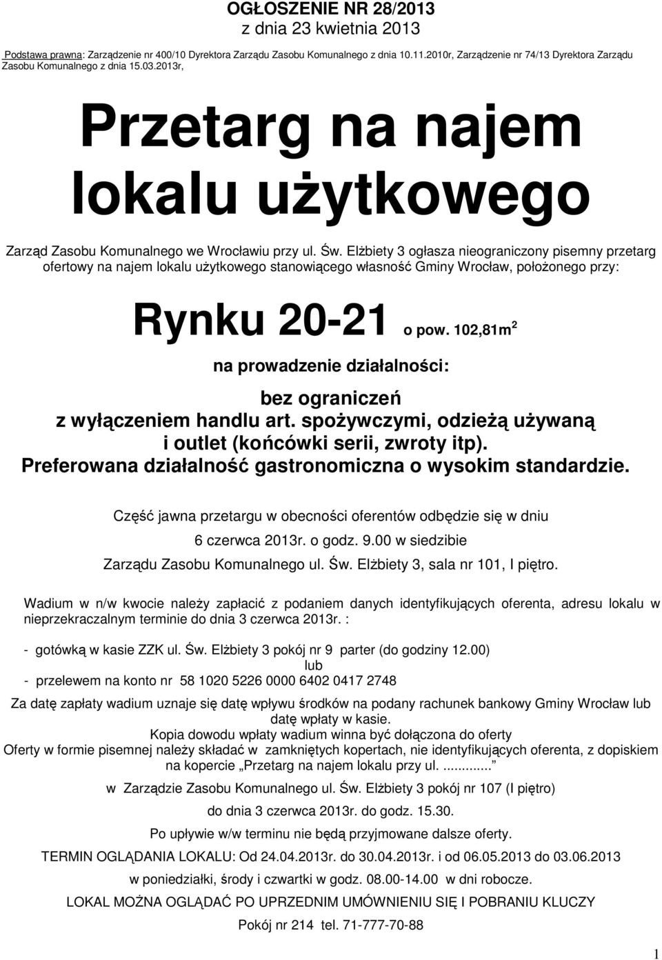 ElŜbiety 3 ogłasza nieograniczony pisemny przetarg ofertowy na najem lokalu uŝytkowego stanowiącego własność Gminy Wrocław, połoŝonego przy: Rynku 20-21 o pow.