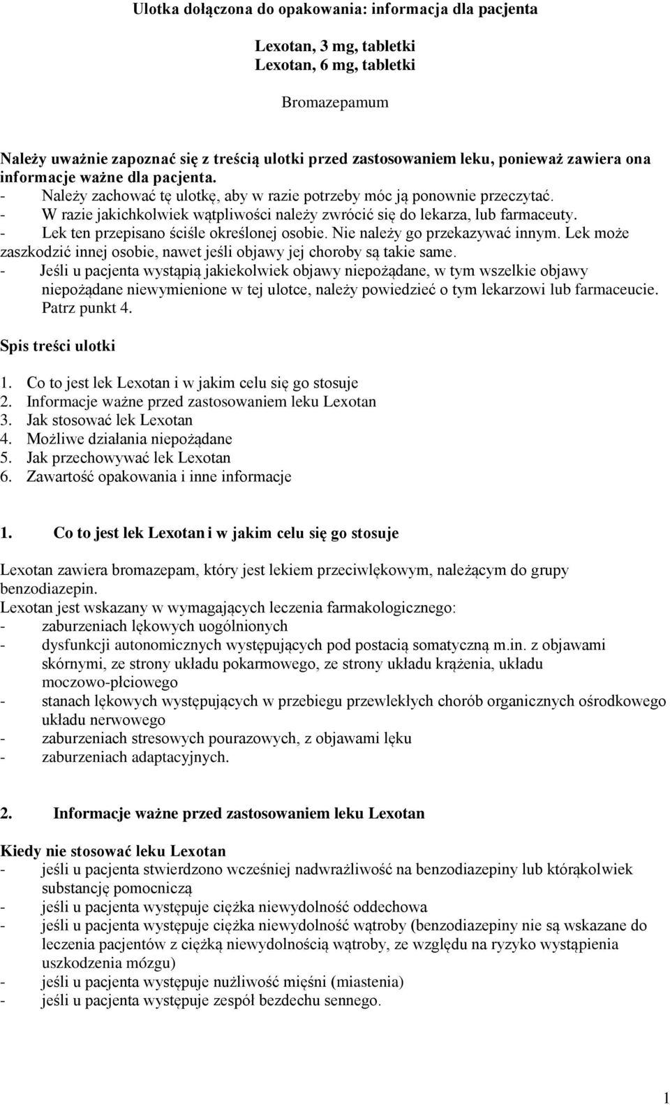 - W razie jakichkolwiek wątpliwości należy zwrócić się do lekarza, lub farmaceuty. - Lek ten przepisano ściśle określonej osobie. Nie należy go przekazywać innym.