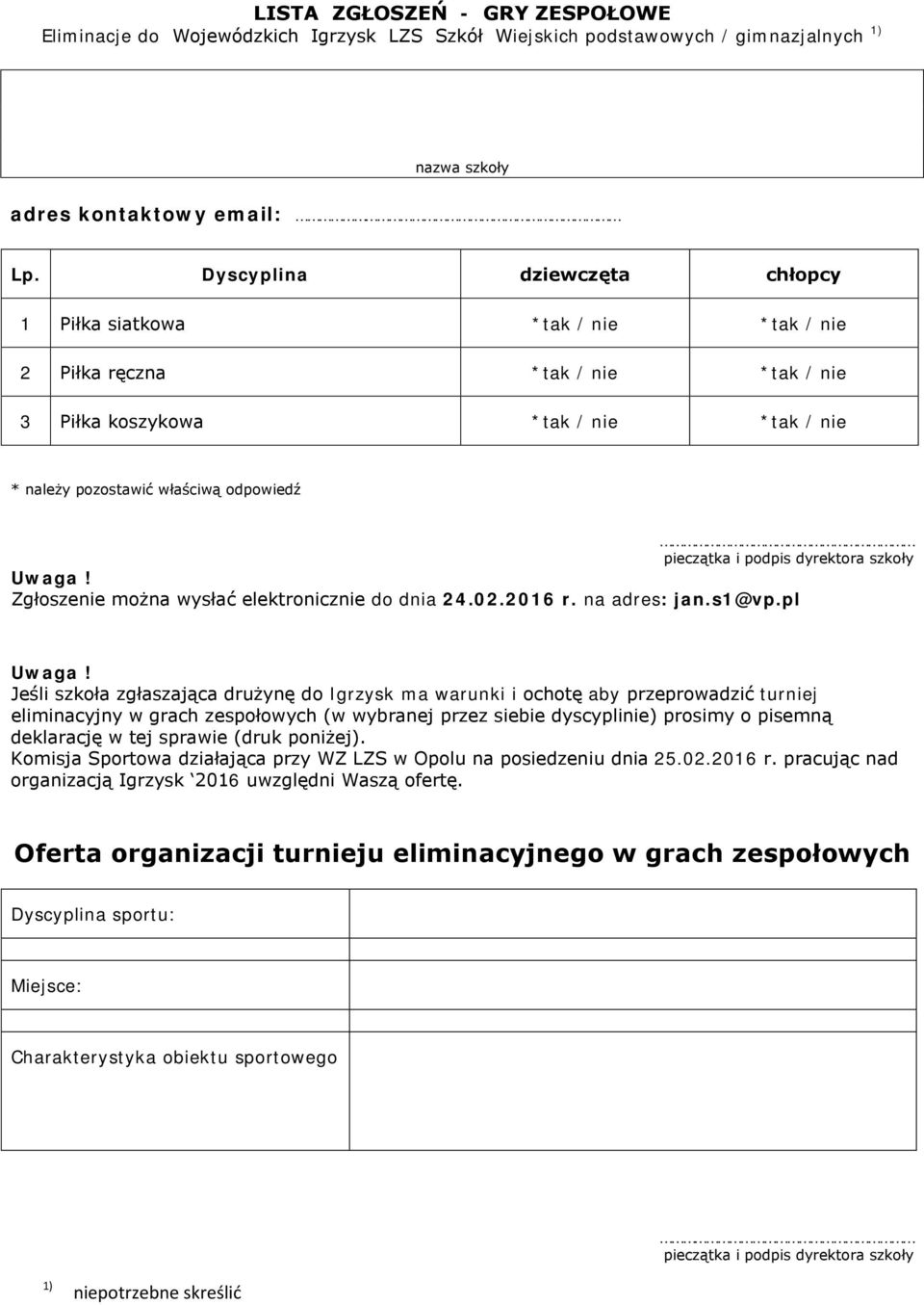 podpis dyrektora szkoły Uwaga! Zgłoszenie można wysłać elektronicznie do dnia 24.02.2016 r. na adres: jan.s1@vp.pl Uwaga!