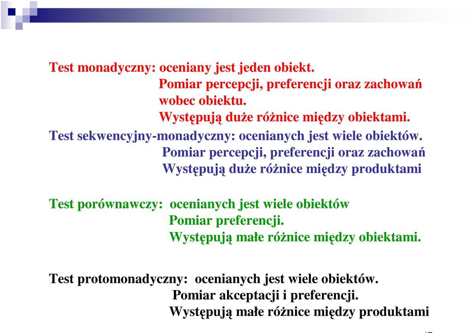 Pomiar percepcji, preferencji oraz zachowań Występują duże różnice między produktami Test porównawczy: ocenianych jest wiele