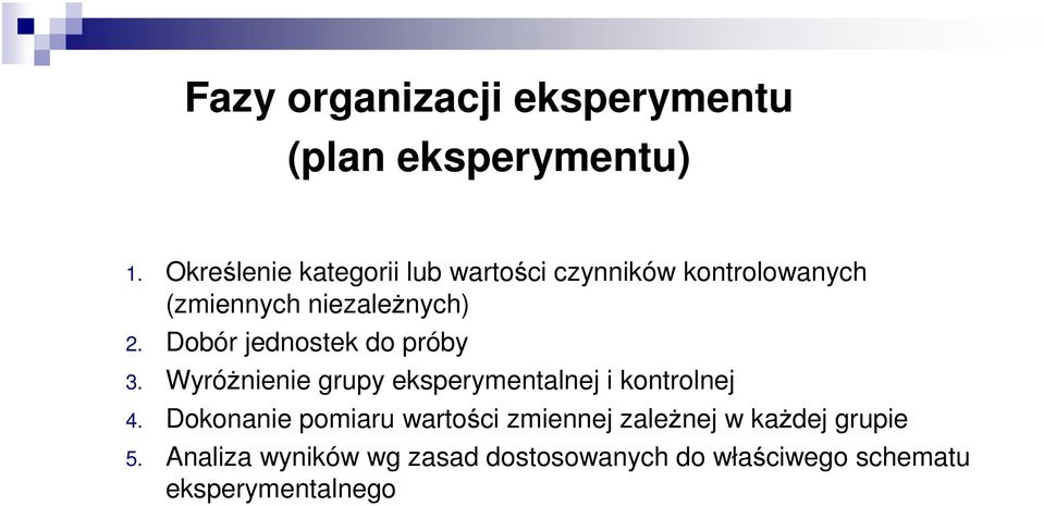 Dobór jednostek do próby 3. Wyróżnienie grupy eksperymentalnej i kontrolnej 4.