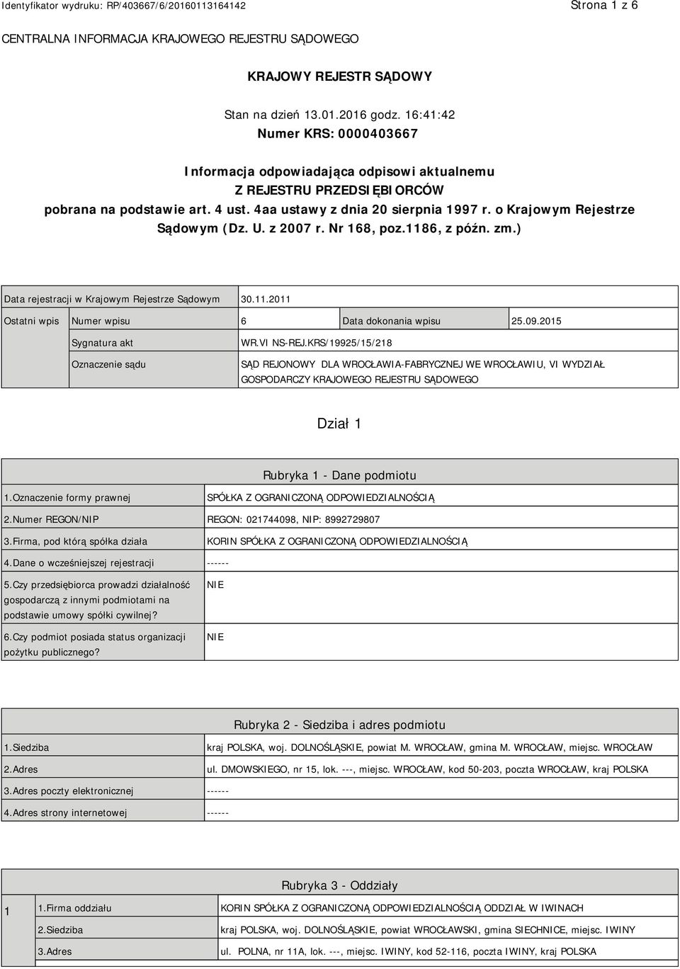 o Krajowym Rejestrze Sądowym (Dz. U. z 2007 r. Nr 168, poz.1186, z późn. zm.) Data rejestracji w Krajowym Rejestrze Sądowym 30.11.2011 Ostatni wpis Numer wpisu 6 Data dokonania wpisu 25.09.