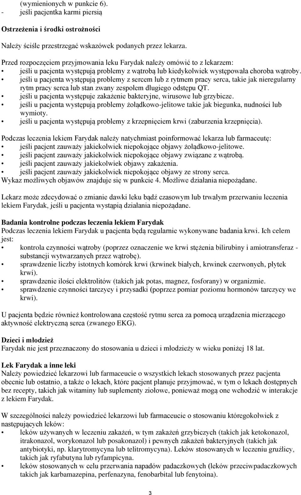 jeśli u pacjenta występują problemy z sercem lub z rytmem pracy serca, takie jak nieregularny rytm pracy serca lub stan zwany zespołem długiego odstępu QT.
