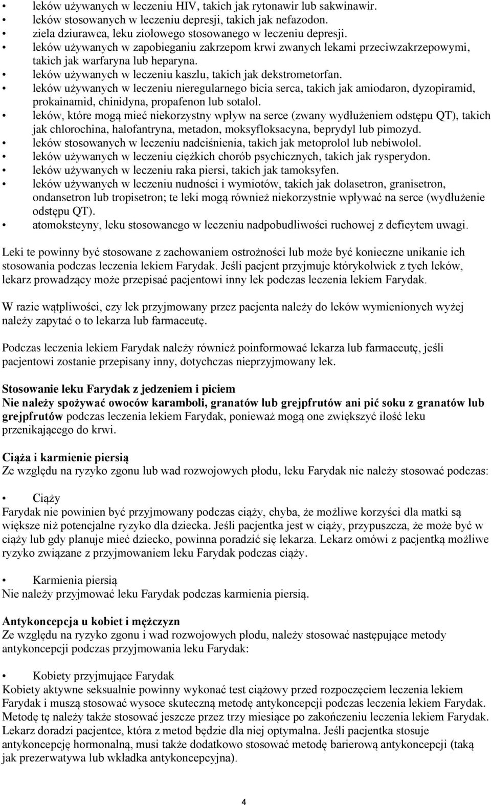 leków używanych w leczeniu nieregularnego bicia serca, takich jak amiodaron, dyzopiramid, prokainamid, chinidyna, propafenon lub sotalol.