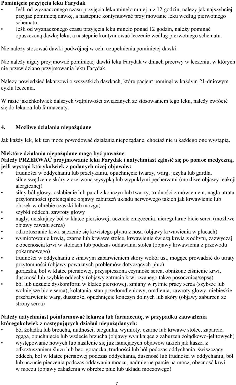 Nie należy stosować dawki podwójnej w celu uzupełnienia pominiętej dawki.