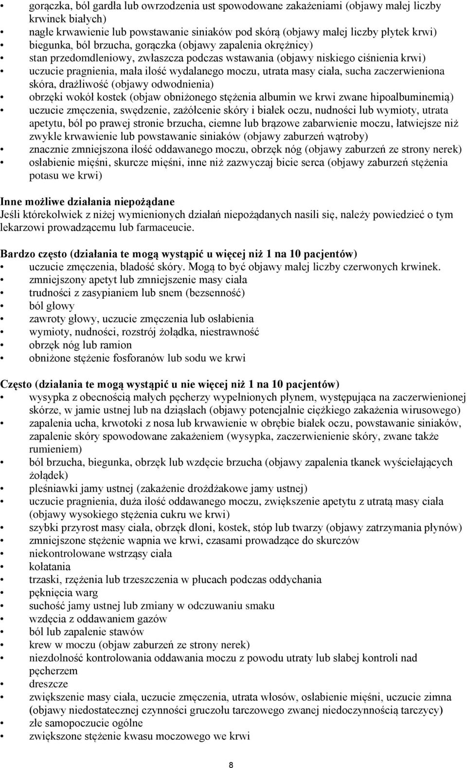 ciała, sucha zaczerwieniona skóra, drażliwość (objawy odwodnienia) obrzęki wokół kostek (objaw obniżonego stężenia albumin we krwi zwane hipoalbuminemią) uczucie zmęczenia, swędzenie, zażółcenie