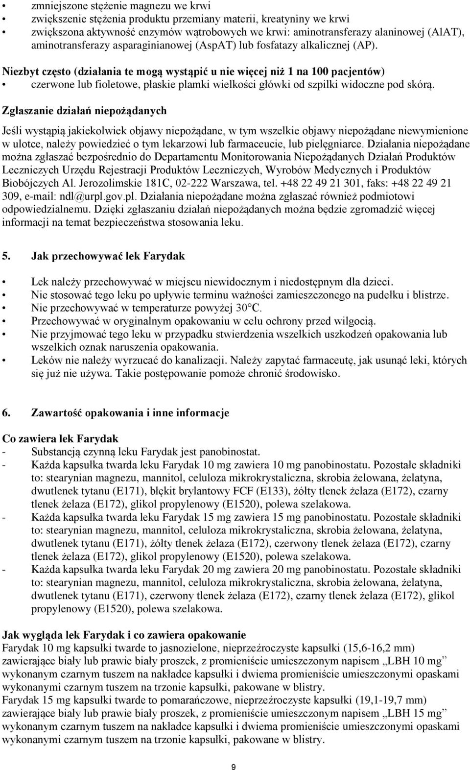 Niezbyt często (działania te mogą wystąpić u nie więcej niż 1 na 100 pacjentów) czerwone lub fioletowe, płaskie plamki wielkości główki od szpilki widoczne pod skórą.