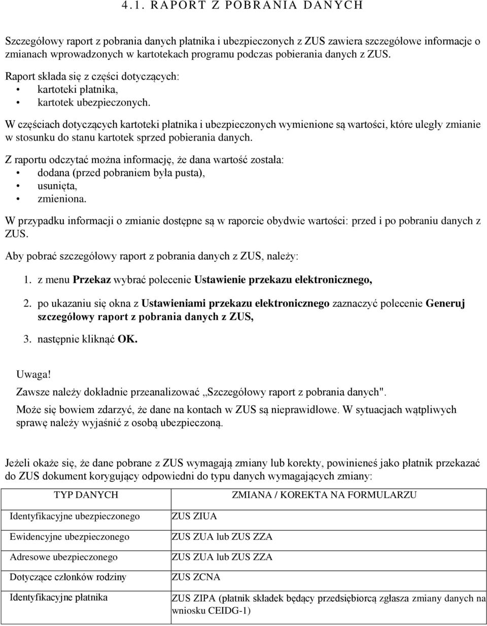 W częściach dotyczących kartoteki płatnika i ubezpieczonych wymienione są wartości, które uległy zmianie w stosunku do stanu kartotek sprzed pobierania danych.