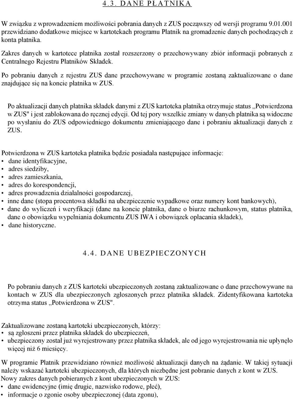 Zakres danych w kartotece płatnika został rozszerzony o przechowywany zbiór informacji pobranych z Centralnego Rejestru Płatników Składek.