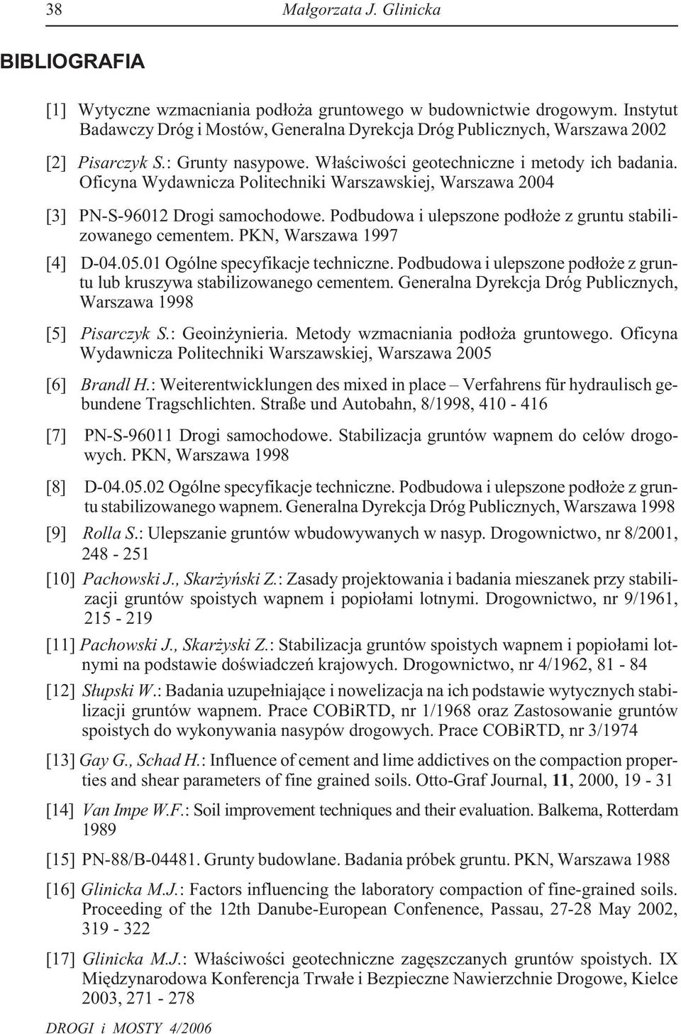 Oficyna Wydawnicza Politechniki Warszawskiej, Warszawa 2004 [3] PN-S-96012 Drogi samochodowe. Podbudowa i ulepszone pod³o e z gruntu stabilizowanego cementem. PKN, Warszawa 1997 [4] D-04.05.