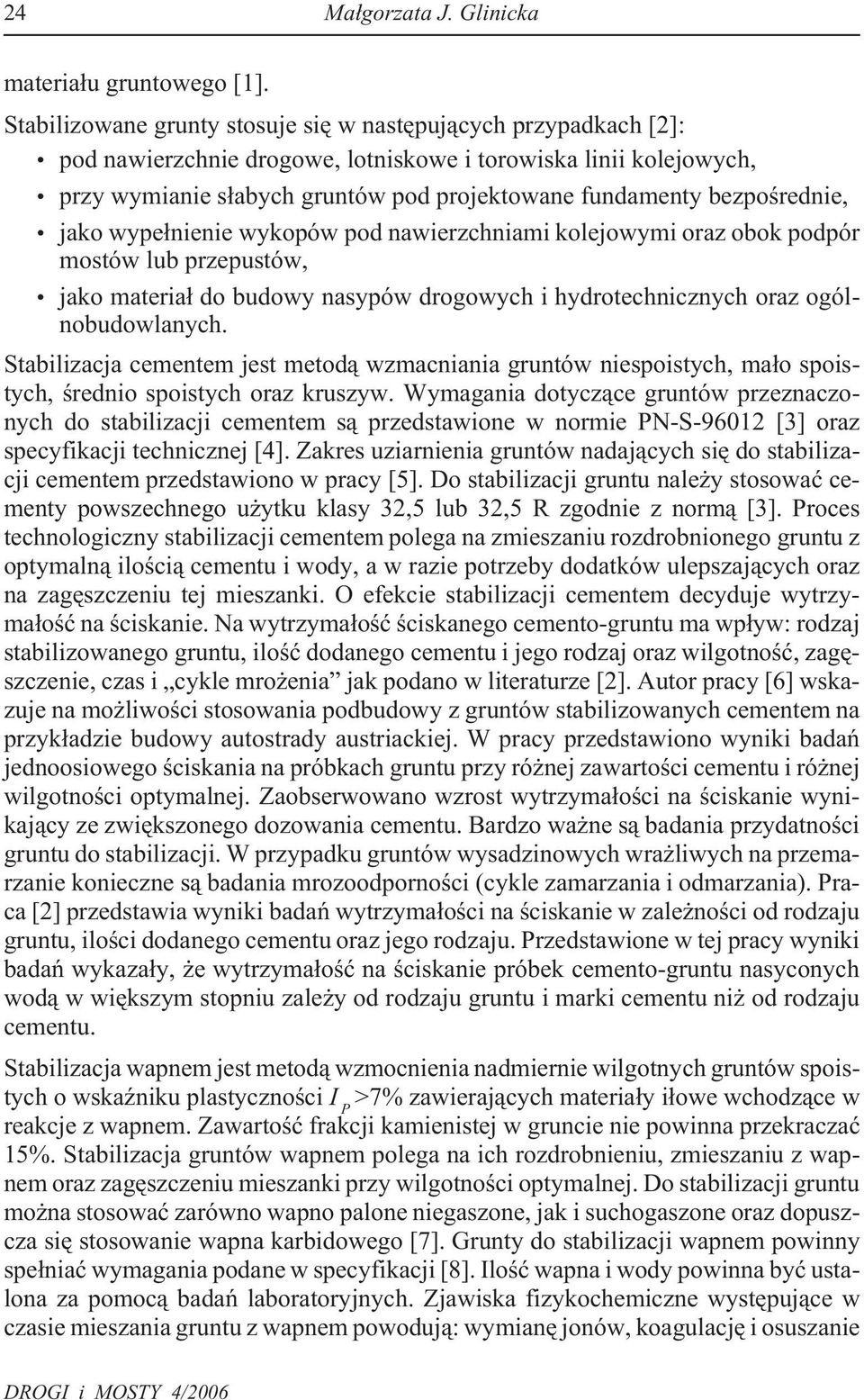 bezpoœrednie, jako wype³nienie wykopów pod nawierzchniami kolejowymi oraz obok podpór mostów lub przepustów, jako materia³ do budowy nasypów drogowych i hydrotechnicznych oraz ogólnobudowlanych.