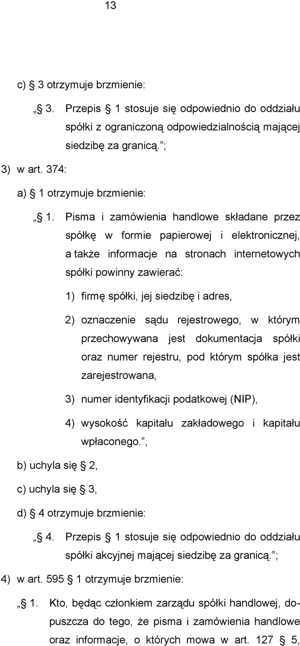 oznaczenie sądu rejestrowego, w którym przechowywana jest dokumentacja spółki oraz numer rejestru, pod którym spółka jest zarejestrowana, 3) numer identyfikacji podatkowej (NIP), 4) wysokość kapitału