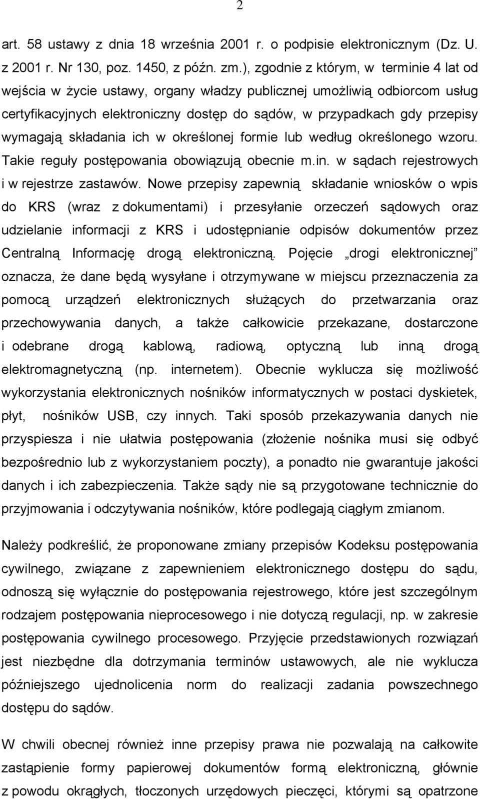 składania ich w określonej formie lub według określonego wzoru. Takie reguły postępowania obowiązują obecnie m.in. w sądach rejestrowych i w rejestrze zastawów.