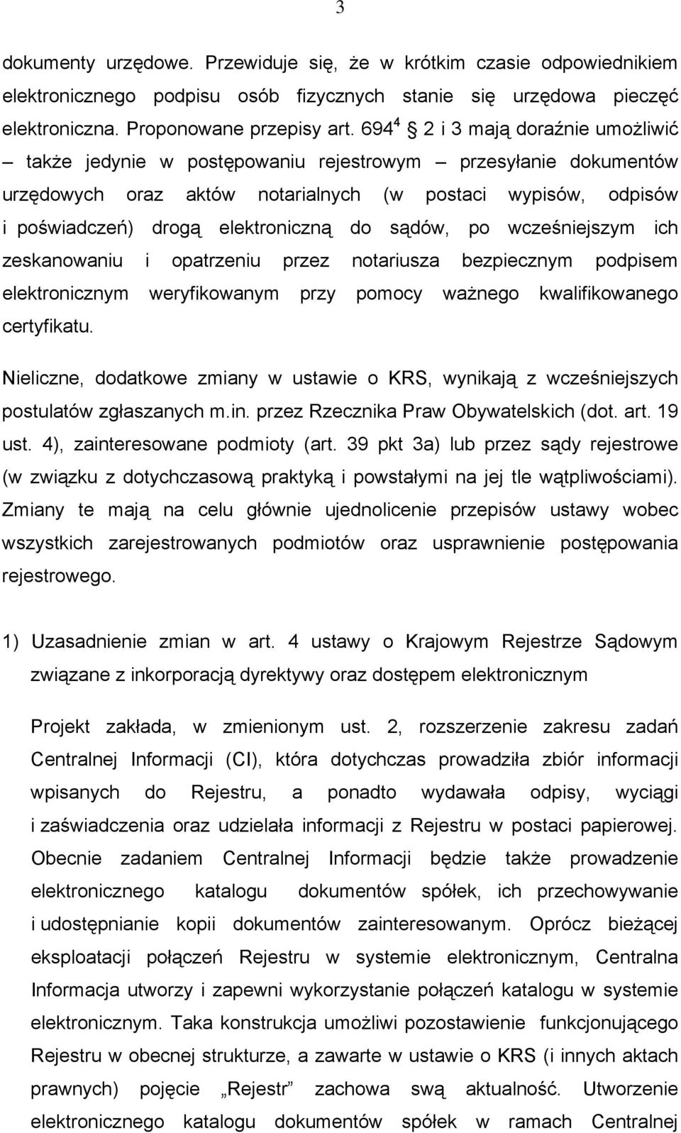 do sądów, po wcześniejszym ich zeskanowaniu i opatrzeniu przez notariusza bezpiecznym podpisem elektronicznym weryfikowanym przy pomocy ważnego kwalifikowanego certyfikatu.