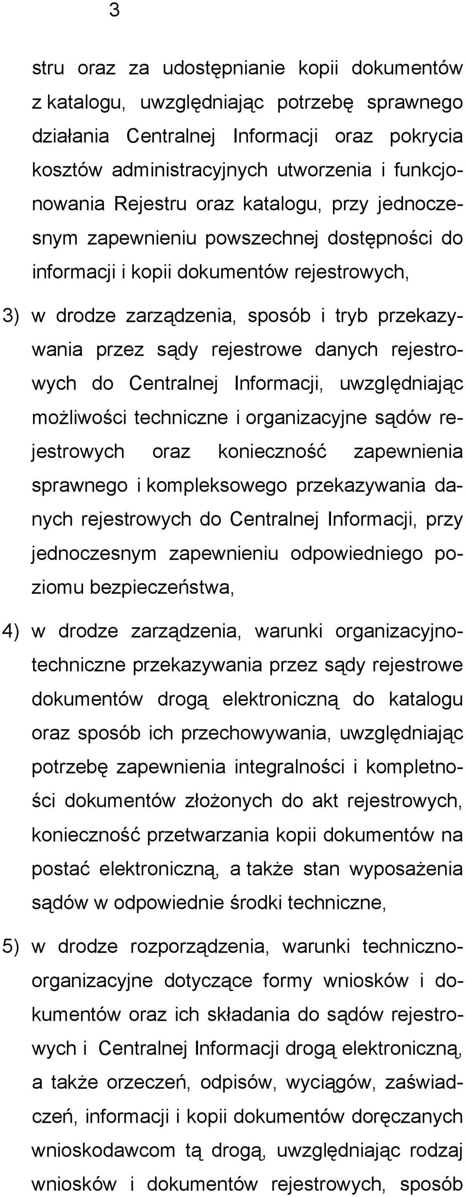 rejestrowych do Centralnej Informacji, uwzględniając możliwości techniczne i organizacyjne sądów rejestrowych oraz konieczność zapewnienia sprawnego i kompleksowego przekazywania danych rejestrowych