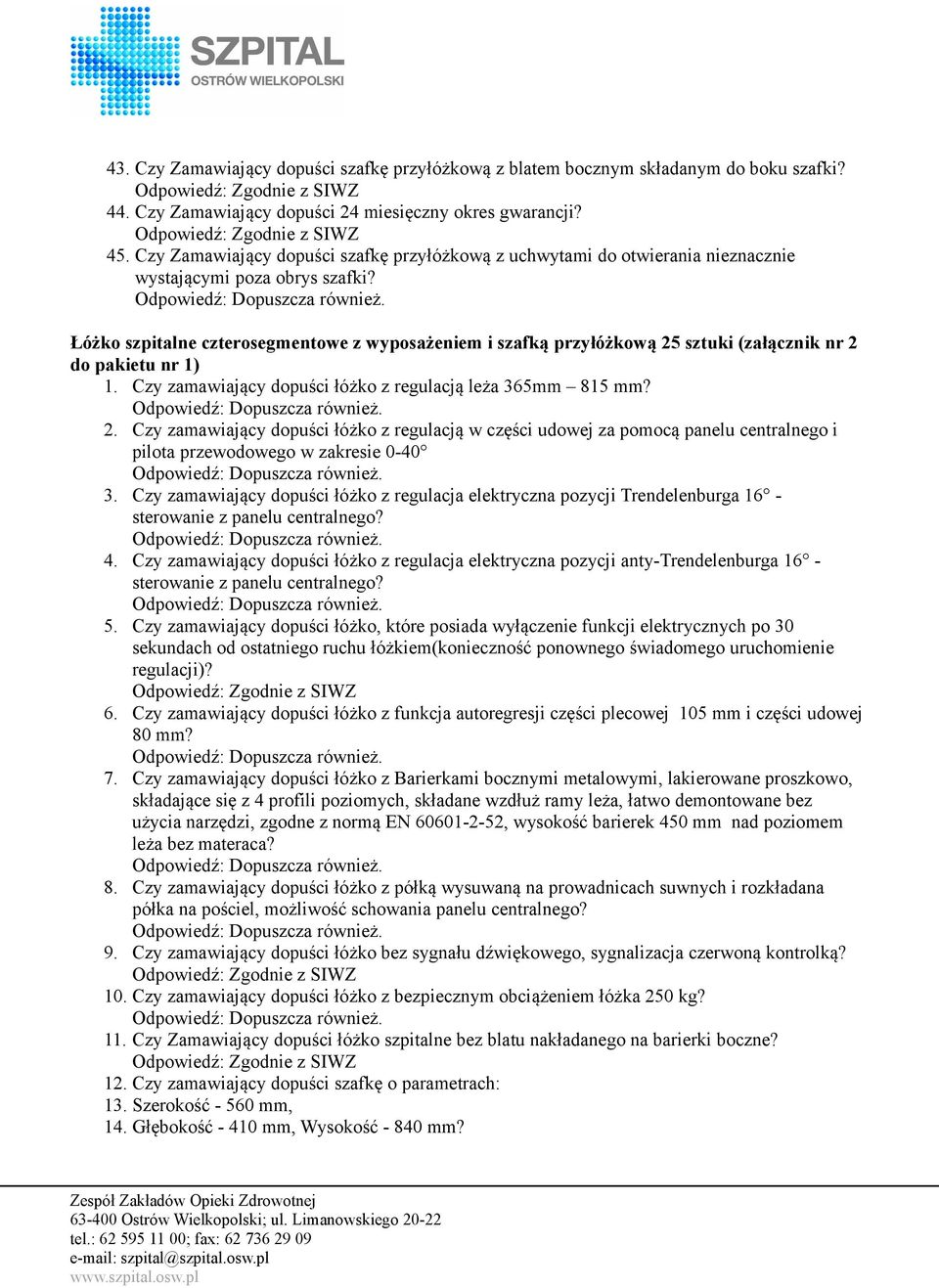 Łóżko szpitalne czterosegmentowe z wyposażeniem i szafką przyłóżkową 25 sztuki (załącznik nr 2 do pakietu nr 1) 1. Czy zamawiający dopuści łóżko z regulacją leża 365mm 815 mm? 2. Czy zamawiający dopuści łóżko z regulacją w części udowej za pomocą panelu centralnego i pilota przewodowego w zakresie 0-40 3.