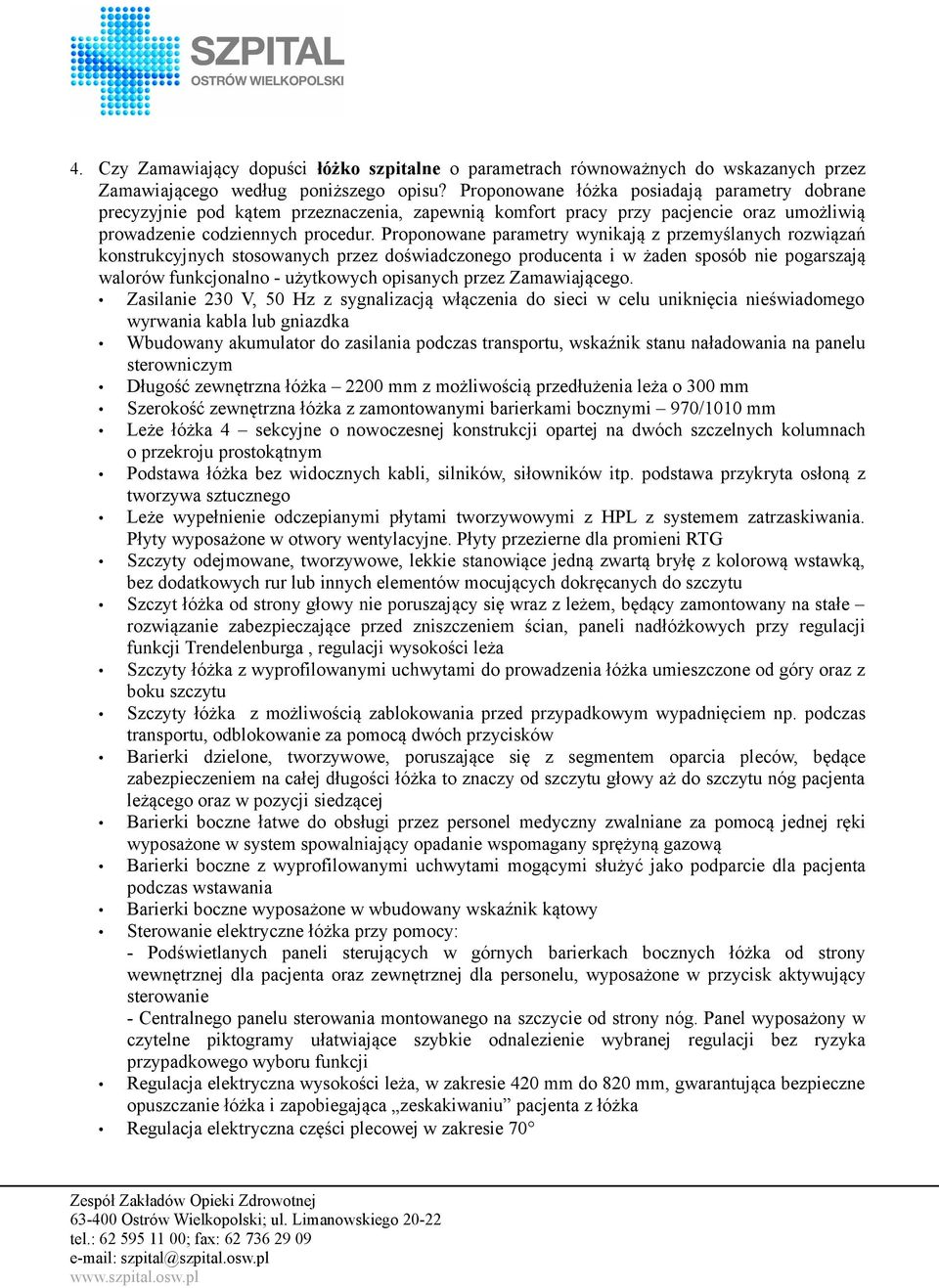 Proponowane parametry wynikają z przemyślanych rozwiązań konstrukcyjnych stosowanych przez doświadczonego producenta i w żaden sposób nie pogarszają walorów funkcjonalno - użytkowych opisanych przez