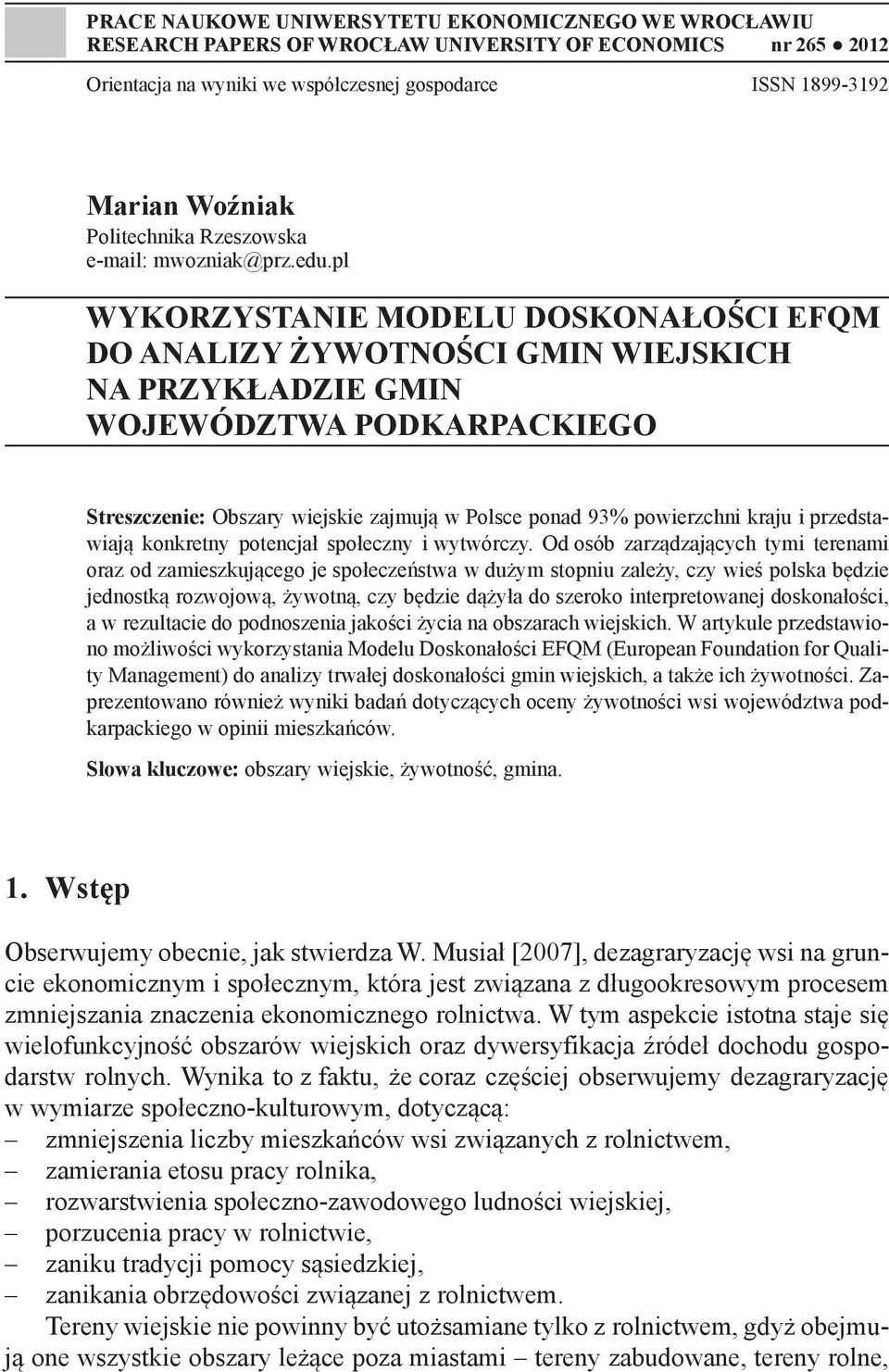 pl Wykorzystanie Modelu Doskonałości EFQM do analizy żywotności gmin wiejskich na przykładzie gmin województwa podkarpackiego Streszczenie: Obszary wiejskie zajmują w Polsce ponad 93% powierzchni