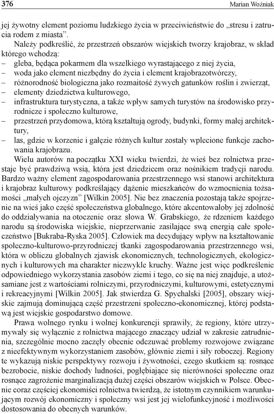 element krajobrazotwórczy, różnorodność biologiczna jako rozmaitość żywych gatunków roślin i zwierząt, elementy dziedzictwa kulturowego, infrastruktura turystyczna, a także wpływ samych turystów na