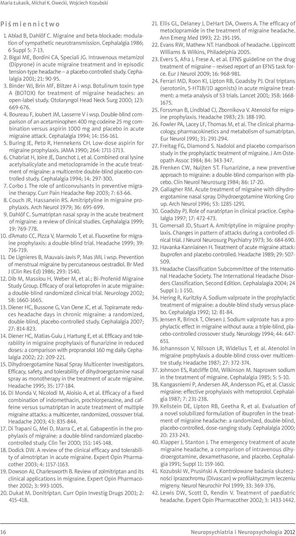 Cephalalgia 2001; 21: 90-95. 3. Binder WJ, Brin MF, Blitzer A i wsp. Botulinum toxin type A (BOTOX) for treatment of migraine headaches: an open-label study.