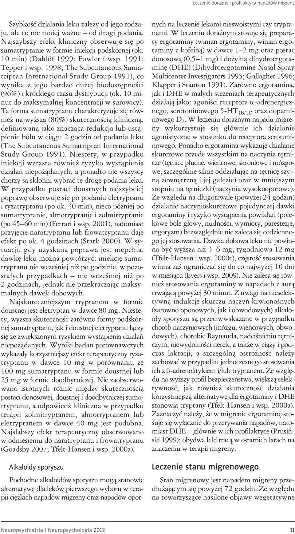 1998; The Subcutaneous Sumatriptan International Study Group 1991), co wynika z jego bardzo dużej biodostępności (96%) i krótkiego czasu dystrybucji (ok.