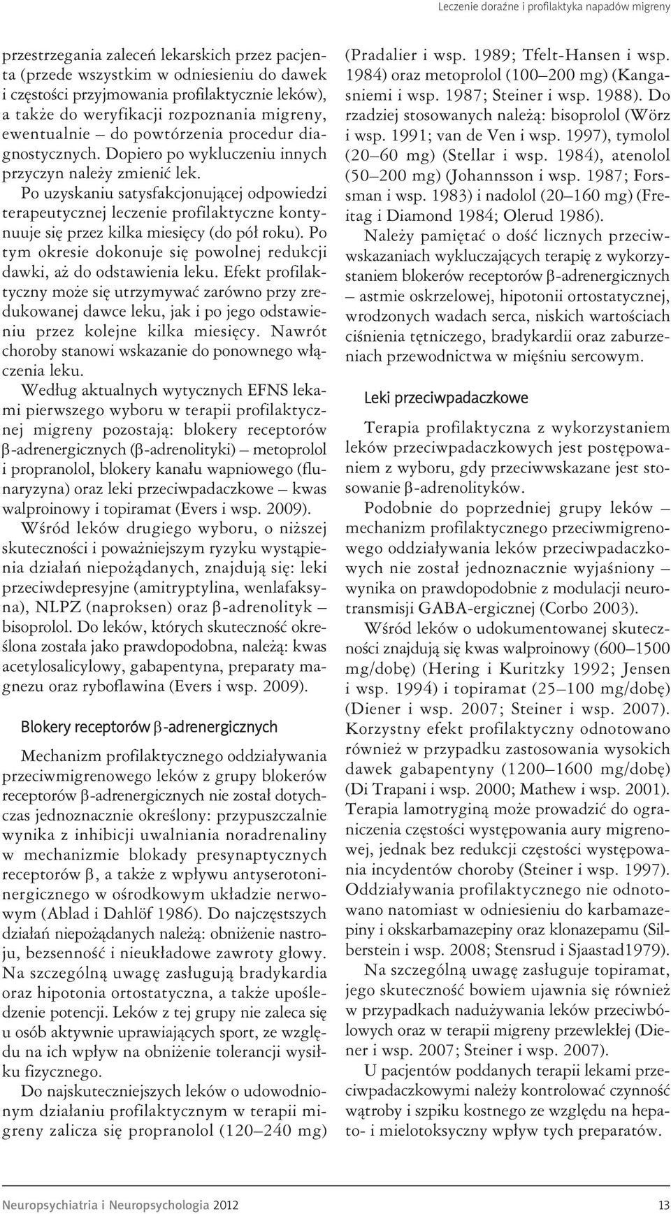Po uzyskaniu satysfakcjonującej odpowiedzi terapeutycznej leczenie profilaktyczne kontynuuje się przez kilka miesięcy (do pół roku).