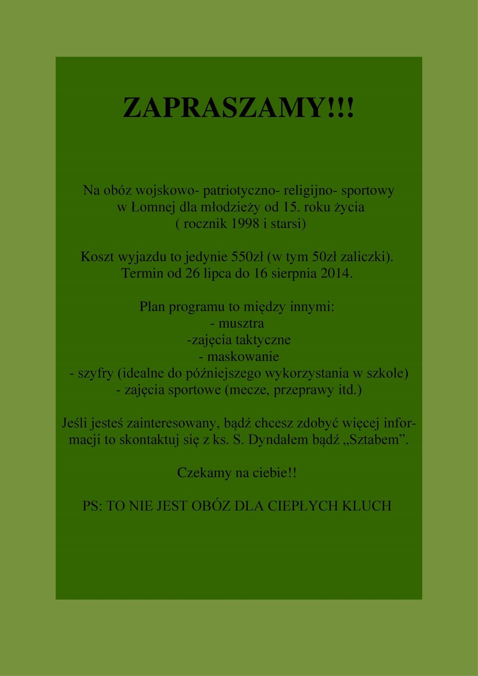 Plan programu to między innymi: - musztra -zajęcia taktyczne - maskowanie - szyfry (idealne do późniejszego wykorzystania w szkole) - zajęcia