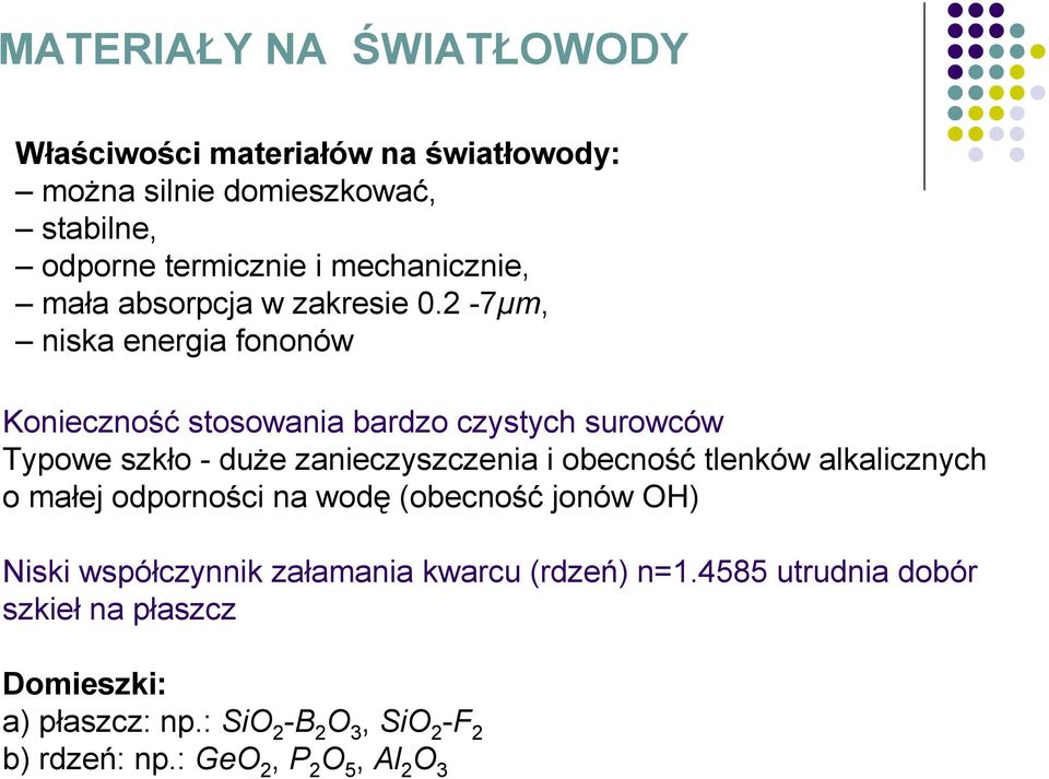 2-7µm, niska energia fononów Konieczność stosowania bardzo czystych surowców Typowe szkło - duże zanieczyszczenia i obecność tlenków