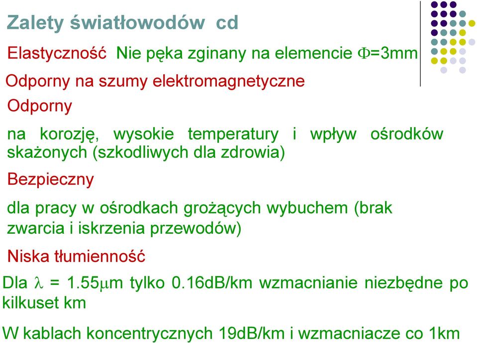 pracy w ośrodkach grożących wybuchem (brak zwarcia i iskrzenia przewodów) Niska tłumienność Dla λ = 1.