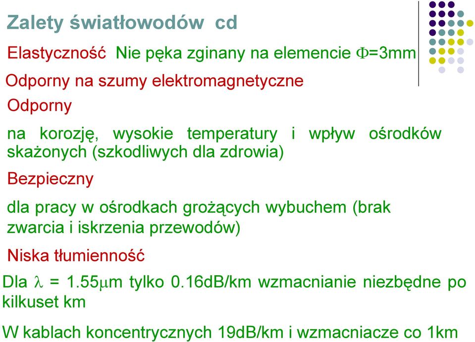 pracy w ośrodkach grożących wybuchem (brak zwarcia i iskrzenia przewodów) Niska tłumienność Dla λ = 1.