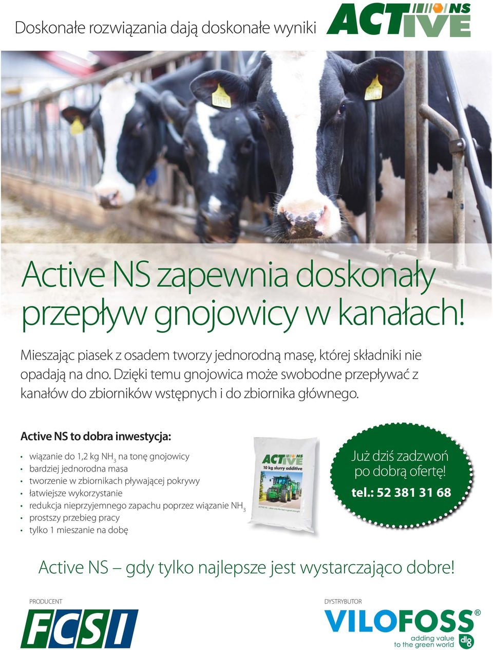 Active NS to dobra inwestycja: wiązanie do 1,2 kg NH 3 na tonę gnojowicy bardziej jednorodna masa tworzenie w zbiornikach pływającej pokrywy łatwiejsze wykorzystanie redukcja nieprzyjemnego zapachu